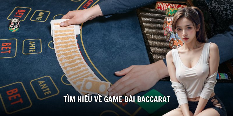 Tìm hiểu về game bài Baccarat